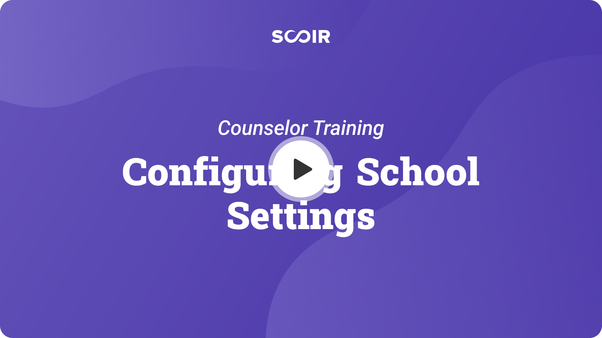 Configuring School Settings. Counselor Training. — Play button.