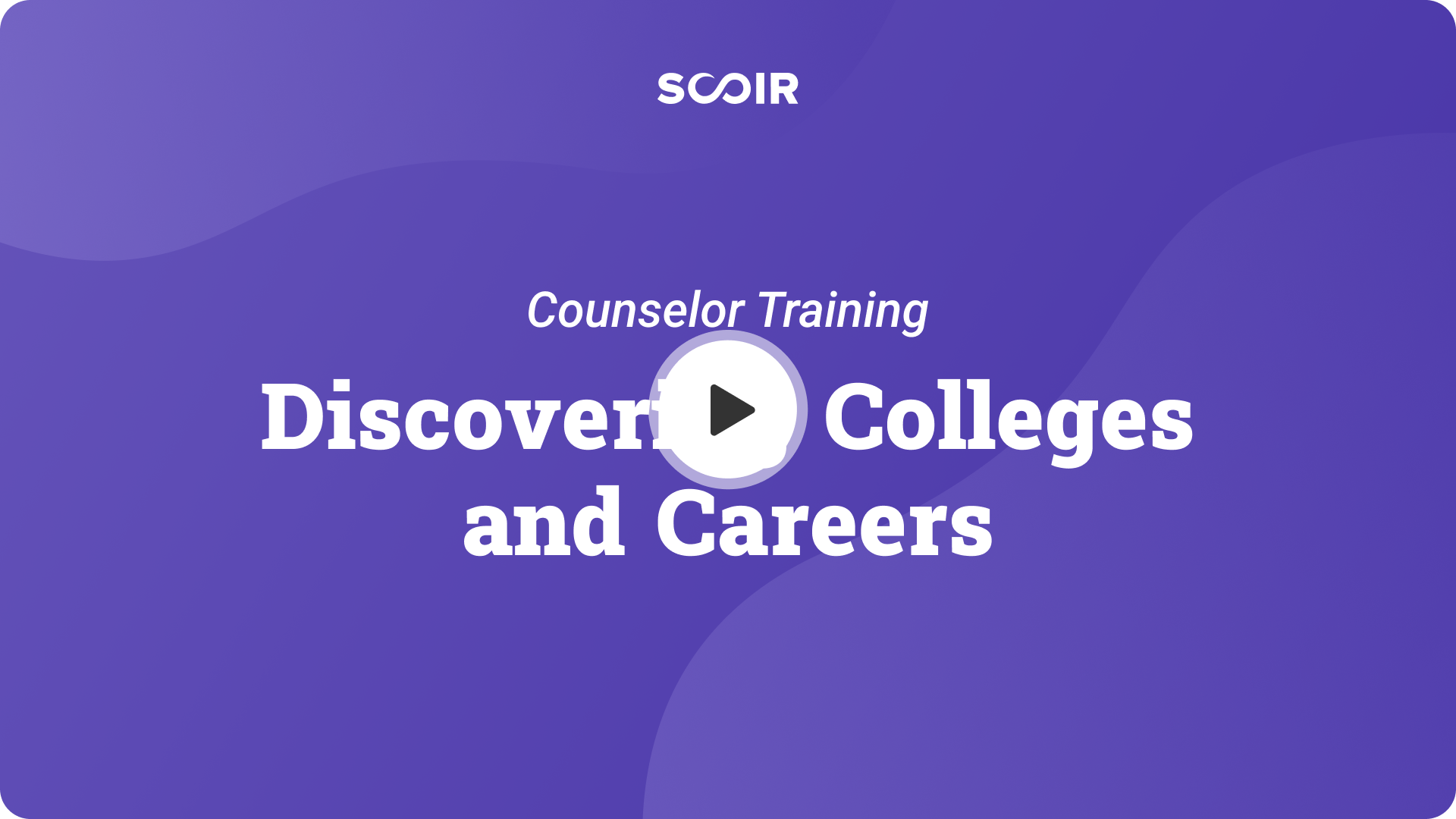 Discovering Colleges and Careers. Counselor Training. — Play button.
