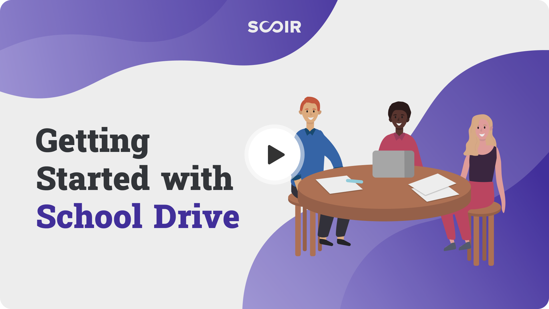 Getting Started with School Drive.  — Three people sitting around a table. —  Play button.