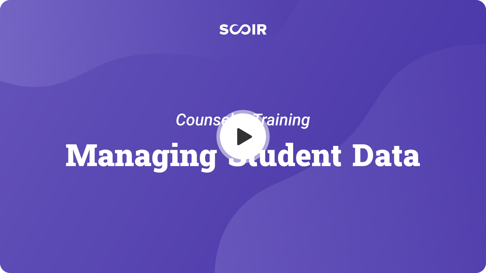 Managing Student Data. Counselor Training. — Play button.