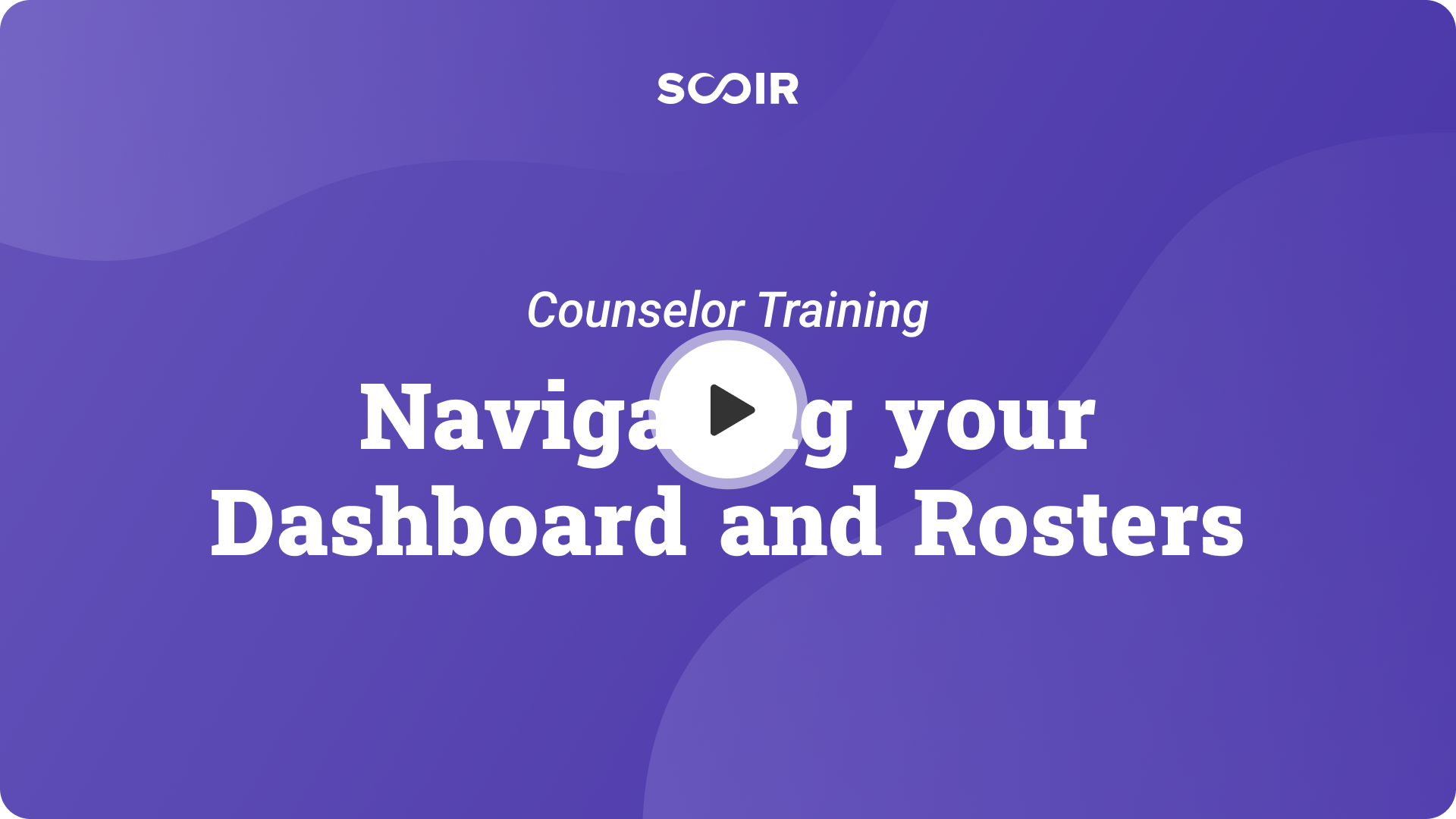Navigating your Dashboard and Rosters. Counselor Training. — Play button.