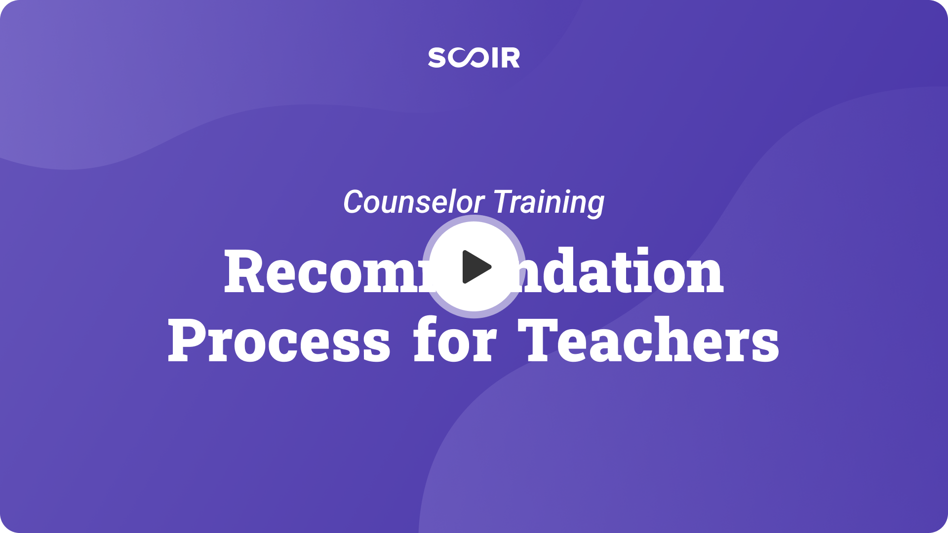 Recommendation Process for Teachers. Counselor Training. — Play button.