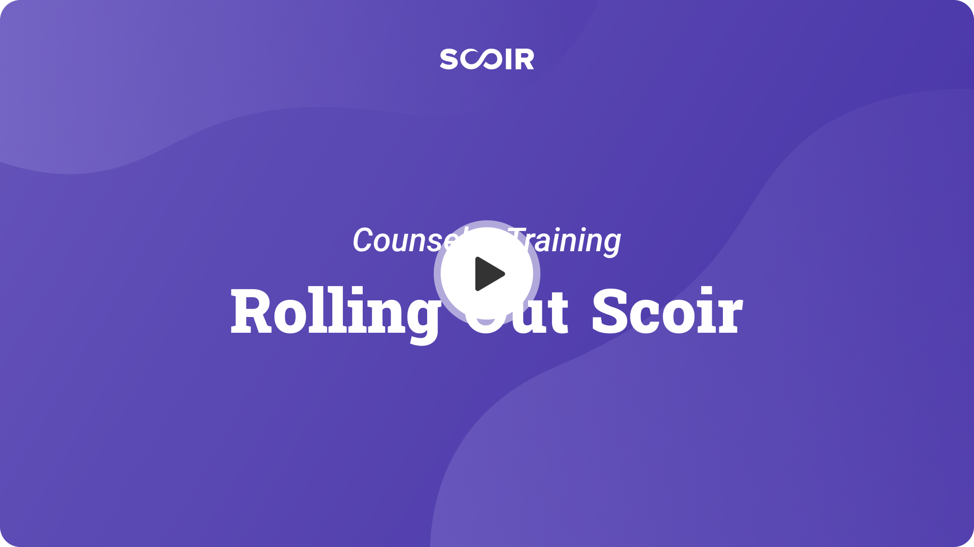 Rolling Out Scoir. Counselor Training. — Play button.