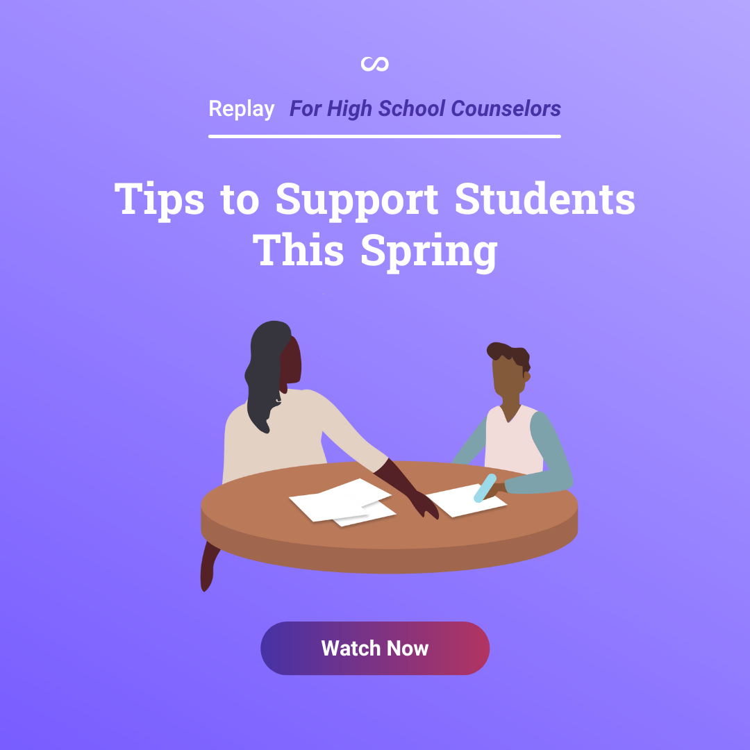 Free Webinar - For High School Counselors - Tips to Support Students This Spring - Watch Now 